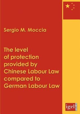 The level of protection provided by Chinese labour law compared to German labour law by Moccia, Sergio M.