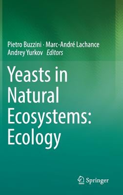 Yeasts in Natural Ecosystems: Ecology by Buzzini, Pietro