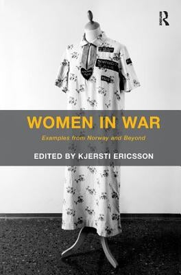 Women in War: Examples from Norway and Beyond by Ericsson, Kjersti