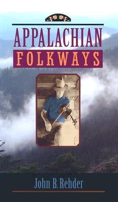 Appalachian Folkways by Rehder, John B.