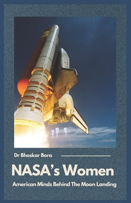 NASA's Women: American Minds Behind the Moon Landing by Bora, Bhaskar