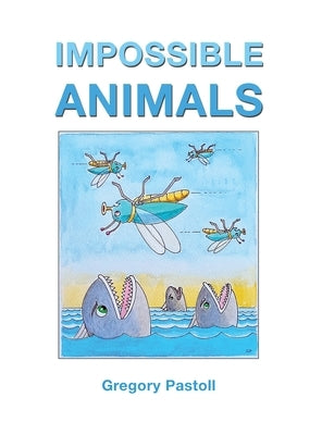 Impossible Animals by Pastoll, Gregory
