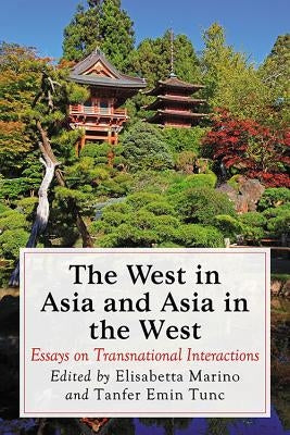 The West in Asia and Asia in the West: Essays on Transnational Interactions by Marino, Elisabetta