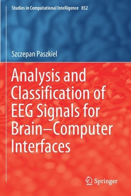 Analysis and Classification of Eeg Signals for Brain-Computer Interfaces by Paszkiel, Szczepan