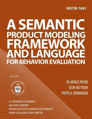 Nistir 7681: A Semantic Product Modeling Framework and Language for Behavior Evaluation by U. S. Department of Comemrce