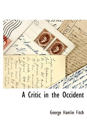 A Critic in the Occident by Fitch, George Hamlin