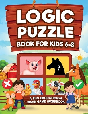 Logic Puzzles for Kids Ages 6-8: A Fun Educational Brain Game Workbook for Kids With Answer Sheet: Brain Teasers, Math, Mazes, Logic Games, And More F by Kap Books, Logic