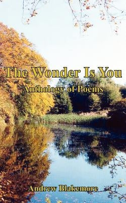 The Wonder Is You: Anthology of Poems by Blakemore, Andrew