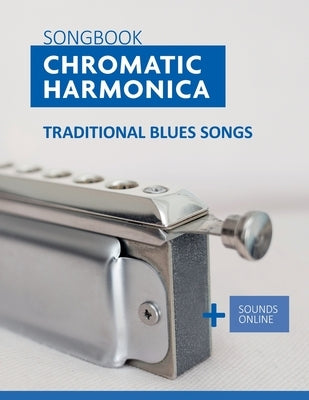 Songbook Chromatic Harmonica - traditional Blues Songs: + Sounds Online by Schipp, Bettina