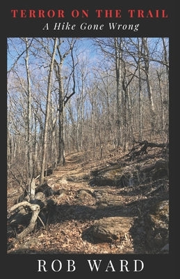 Terror On The Trail: A Hike Gone Wrong by Ward, Rob a.