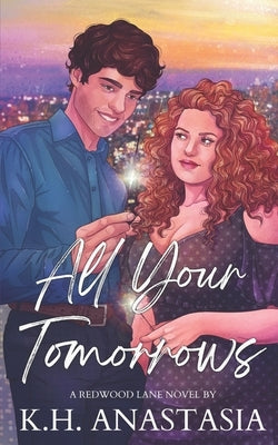 All Your Tomorrows: A Second Chance Billionaire Romance by Anastasia, K. H.