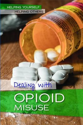 Dealing with Opioid Misuse by Miller, Derek