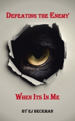 Defeating the Enemy When Its in Me by Beckman, Ej