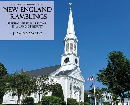 New England Ramblings: Seeking Spiritual Revival in a Land of Beauty by Mancuso, J. James