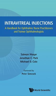 Intravitreal Injections: A Handbook for Ophthalmic Nurse Practitioners and Trainee Ophthalmologists by Waqar, Salman