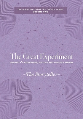 The Great Experiment: Humanity's Beginnings, History and Possible Future by Storyteller, The