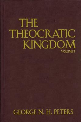 The Theocratic Kingdom by Peters, George N. H.