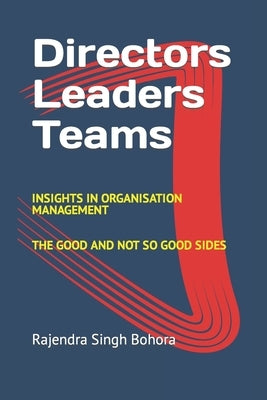 Directors Leaders Teams: Insights in Organisation Management by Bohora, Rajendra Singh