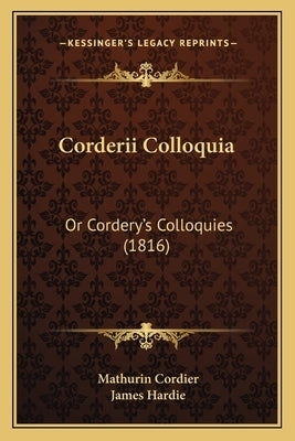 Corderii Colloquia: Or Cordery's Colloquies (1816) by Cordier, Mathurin