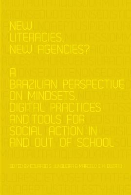 New Literacies, New Agencies?: A Brazilian Perspective on Mindsets, Digital Practices and Tools for Social Action In and Out of School by Knobel, Michele