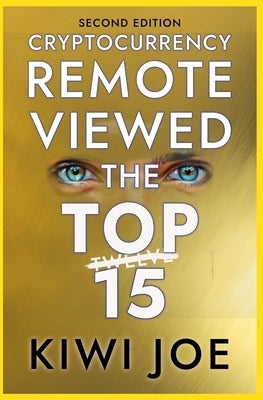 Cryptocurrency Remote Viewed: The Top Twelve (2nd Edition) by Joe, Kiwi