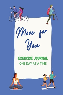 Move For You Exercise Journal: One Day at a Time by Cutshall, Brigitte