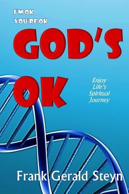 I'm OK, You're OK, GOD'S OK by Steyn, Frank Gerald
