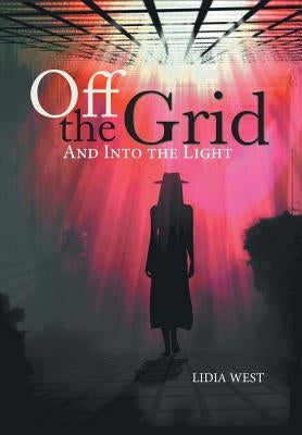 Off the Grid: And Into the Light by West, Lidia