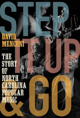 Step It Up and Go: The Story of North Carolina Popular Music, from Blind Boy Fuller and Doc Watson to Nina Simone and Superchunk by Menconi, David