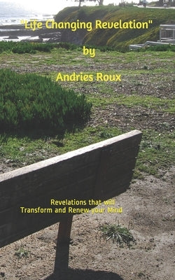 Life Changing Revelation: Revelations that will Transform and Renew your Mind by Roux, Andries