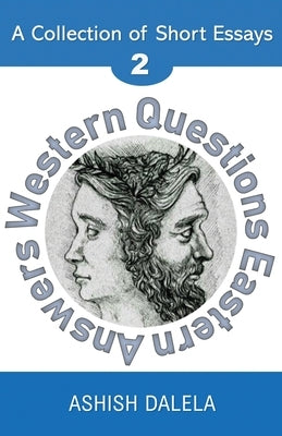 Western Questions Eastern Answers: A Collection of Short Essays - Volume 2 by Dalela, Ashish