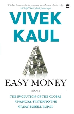 Easy Money: Evolution of the Global Financial system to the Great Bubble Burst by Kaul, Vivek