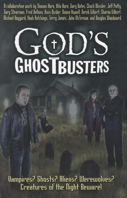 God's Ghostbusters: Vampires? Ghosts? Aliens? Werewolves? Creatures of the Night Beware! by Horn, Thomas