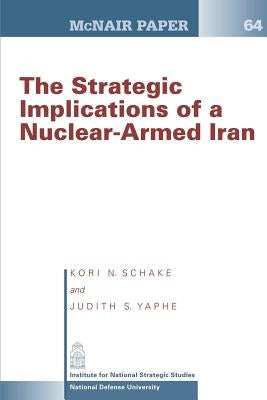 The Strategic Implication of a Nuclear-Armed Iran by Yaphe, Judith S.