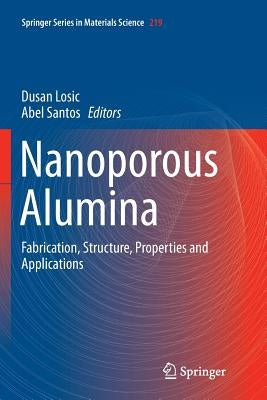 Nanoporous Alumina: Fabrication, Structure, Properties and Applications by Losic, Dusan