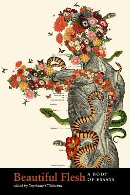 Beautiful Flesh: A Body of Essays by G'Schwind, Stephanie