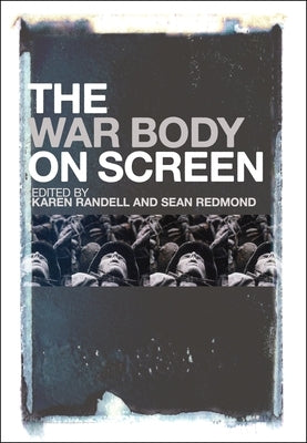 The War Body on Screen by Randell, Karen