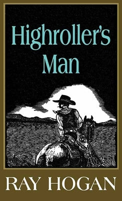Highroller's Man: A Shawn Starbuck Western by Hogan, Ray