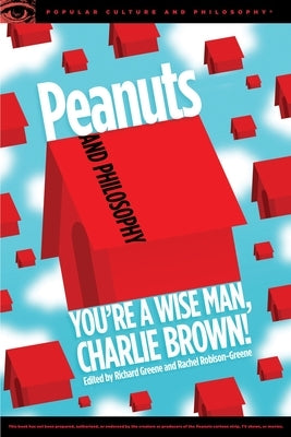 Peanuts and Philosophy: You're a Wise Man, Charlie Brown! by Greene, Richard