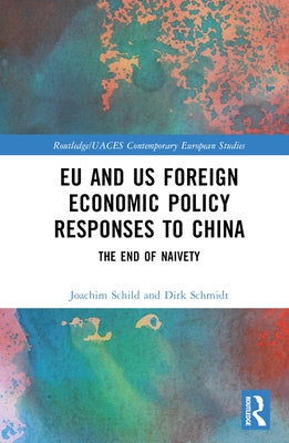 Eu and Us Foreign Economic Policy Responses to China: The End of Naivety by Schild, Joachim