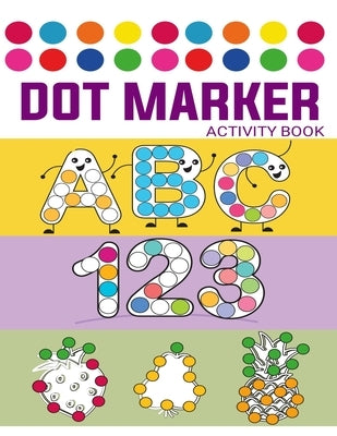 Dot Markers Activity Book: Easy Guided BIG DOTSLK / Gift ... Girls, Boys - SHAPES and NUMBERS and ABC by Art, Learn