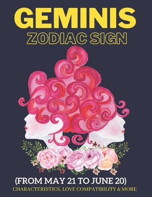 Geminis zodiac sign characteristics, love compatibility & More: (From May 21 to June 20): All you need to know about the Gemini zodiac sign by Sanjurjo, Daniel