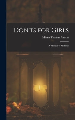 Don'ts for Girls: A Manual of Mistakes by Antrim, Minna Thomas
