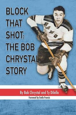 Block That Shot: The Bob Chrystal Story by Chrystal, Bob