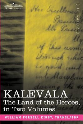 Kalevala: The Land of the Heroes in Two Volumes by Kirby, W. F.