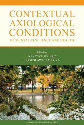 Contextual Axiological Conditions of Mental Resilience and Health by Gerc, Krzysztof