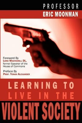 Learning to Live in the Violent Society by Moonman, Eric