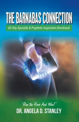 The Barnabas Connection: 60-Day Apostolic & Prophetic Inspiration Devotional by Stanley, Angela D.