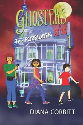 Ghosters 1: The Forbidden Attic by Corbitt, Diana
