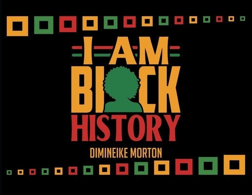 I Am Black History by Morton, Dimineike